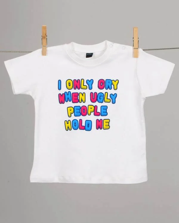Babies I Only Cry When Ugly People Hold Me T - Shirt - White - 3-6 months - Blanc Image 1