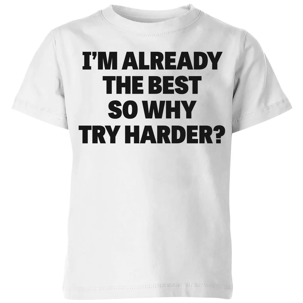 Im Already the Best so Why Try Harder Kids' T-Shirt - White - 3-4 ans - Blanc Image 1