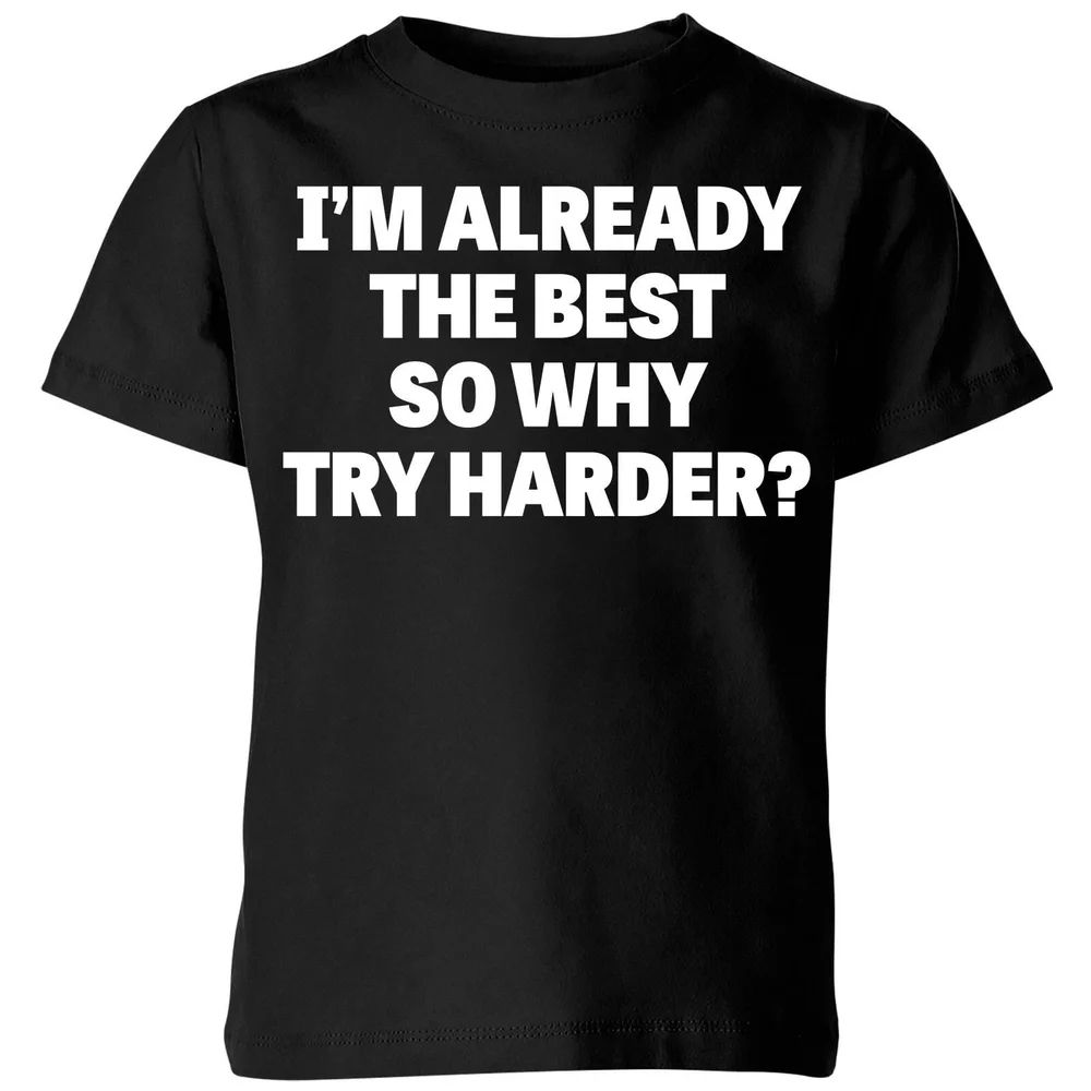 Im Already the Best so Why Try Harder Kids' T-Shirt - Black - 3-4 ans - Noir Image 1
