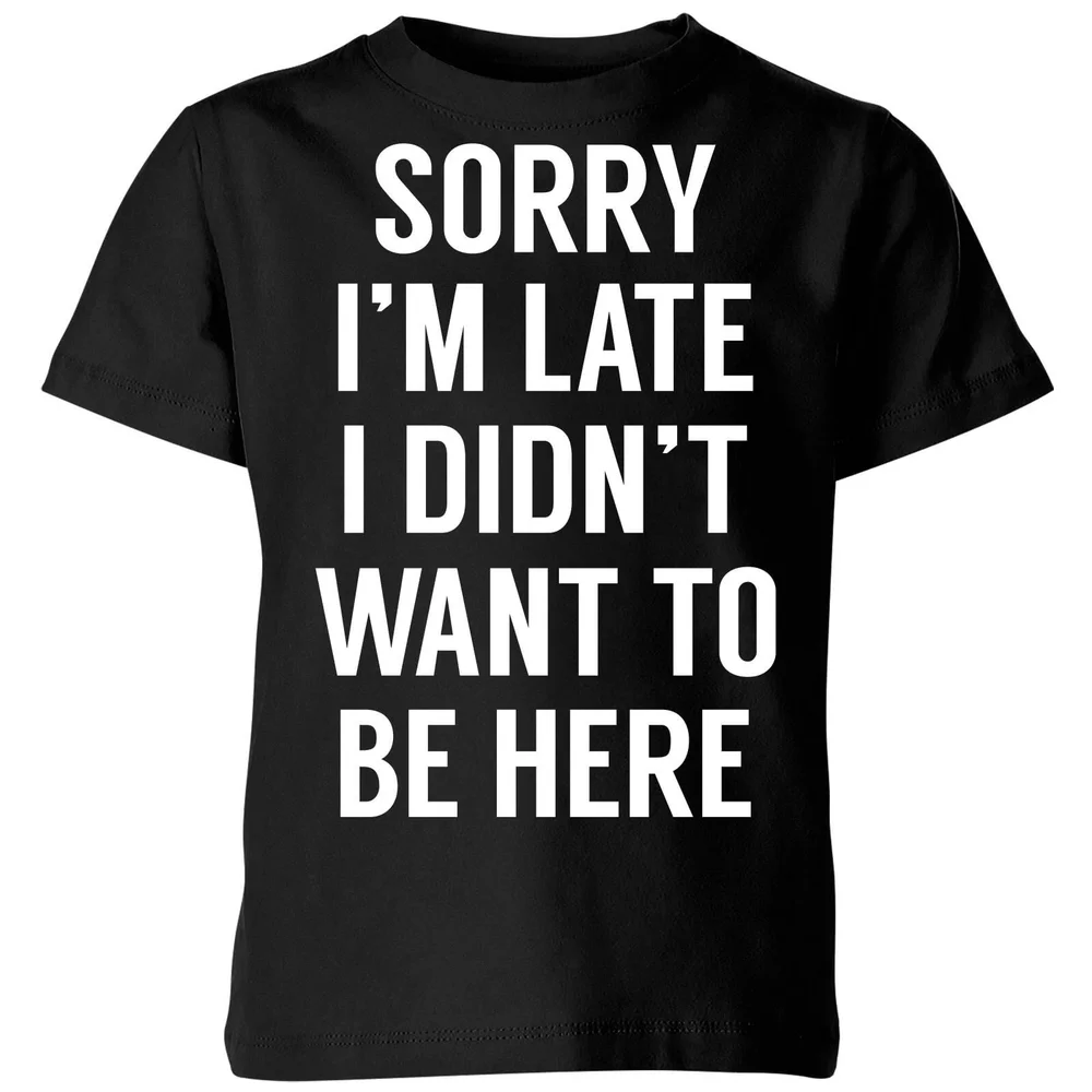Sorry Im Late I didnt Want to be Here Kids' T-Shirt - Black - 3-4 ans - Noir Image 1