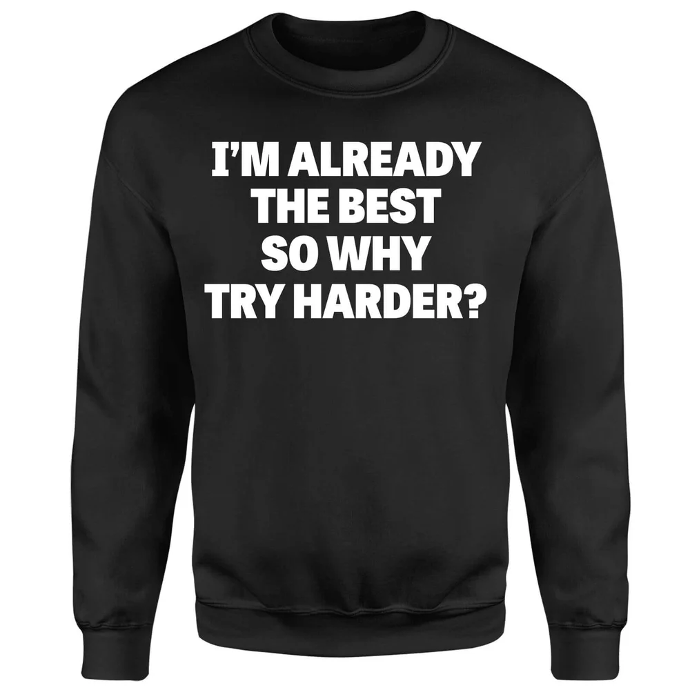 Im Already the Best so Why Try Harder Sweatshirt - Black - S - Noir Image 1