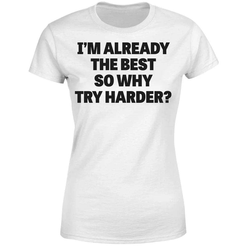 Im Already the Best so Why Try Harder Women's T-Shirt - White - S - Blanc Image 1