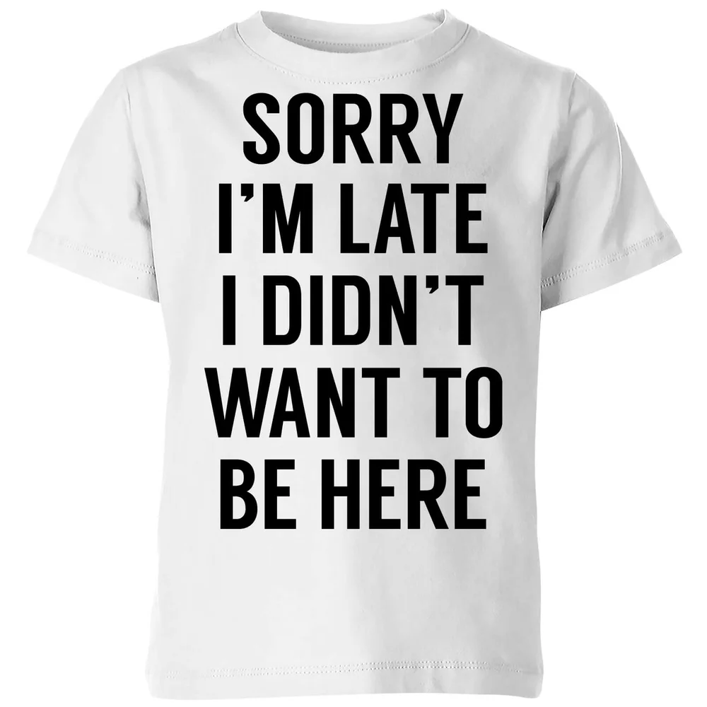 Sorry Im Late I didnt Want to be Here Kids' T-Shirt - White - 3-4 ans - Blanc Image 1