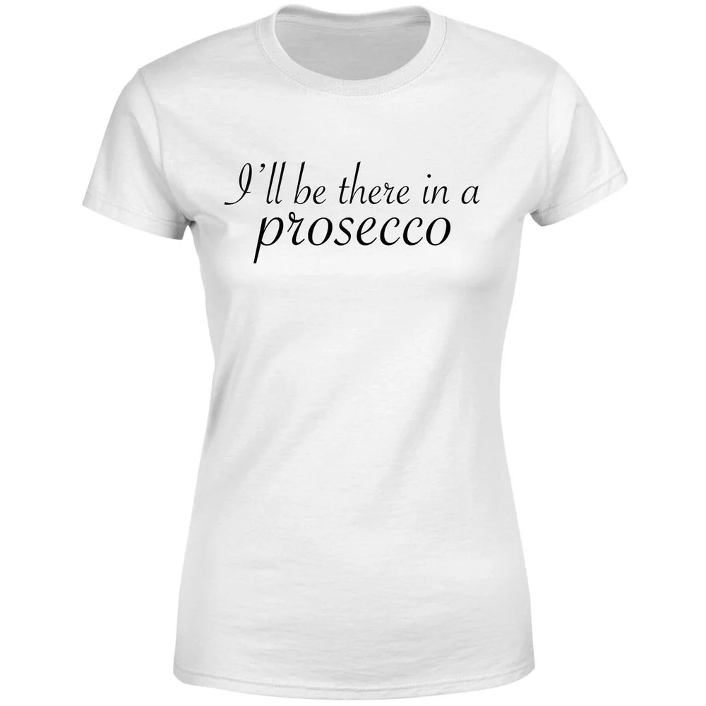 I'll be there in a Prosecco Women's T-Shirt - White - S - Blanc Image 1