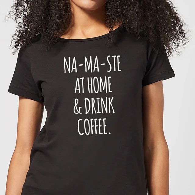 Na-ma-ste at Home and Drink Coffee Women's T-Shirt - Black