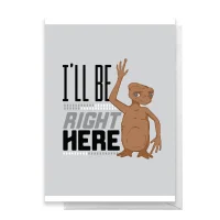 E.T. I'll Be Right Here Greetings Card