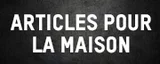 Articles pour la maison