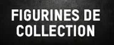 Figurines de Collection